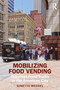 Mobilizing Food Vending (Gourmet Food Trucks in the American City) by Ginette Wessel, 9780367483791
