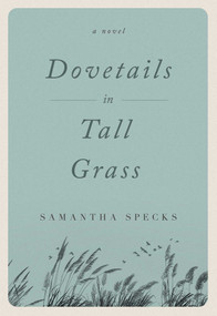Dovetails in Tall Grass (A Novel) by Samantha Specks, 9781684630936