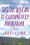 Sissie Klein Is Completely Normal (A Novel) by Kris Clink, 9781684630998