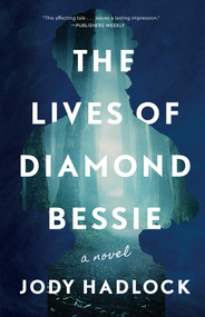 The Lives of Diamond Bessie (A Novel) by Jody Hadlock, 9781684631179