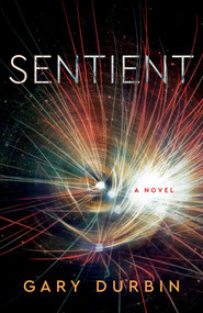 Sentient (A Novel) by Gary Durbin, 9781684631193