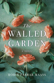 The Walled Garden (A  Novel) by Robin Farrar Maass, 9781684631315