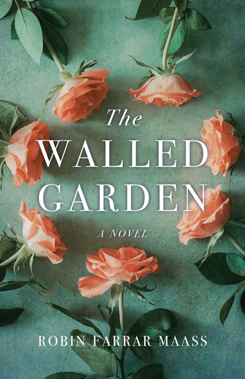 The Walled Garden (A  Novel) by Robin Farrar Maass, 9781684631315