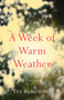 A Week of Warm Weather (A Novel) by Lee Bukowski, 9781684631377