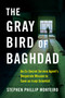 The Gray Bird of Baghdad (An Ex-Secret Service Agent's Desperate Mission to Save an Iraqi Scientist) by Stephen Phillip Monteiro, 9781684631513