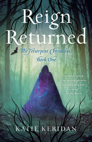 Reign Returned (The Felserpent Chronicles) by Katie Keridan, 9781684631551