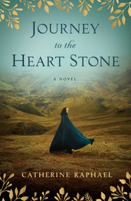Journey to the Heart Stone (A Novel) by Catherine Raphael, 9781684631674