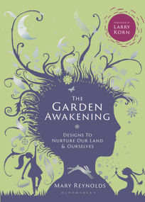 The Garden Awakening (Designs to nurture our land and ourselves) by Mary Reynolds, 9780857843135