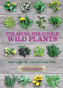 Foraging for Edible Wild Plants (How to identify, cook and enjoy them) by Gail Harland, 9780857845511