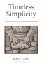 Timeless Simplicity (Creative Living in a Consumer Society) by John Lane, 9781903998007