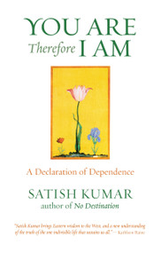 You are Therefore I am (A Declaration of Dependence) by Satish Kumar, 9781903998182