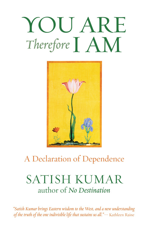 You are Therefore I am (A Declaration of Dependence) by Satish Kumar, 9781903998182