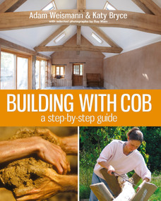 Building with Cob (A Step-by-step Guide) by Adam Weismann, Katy Bryce, 9781903998724