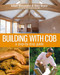 Building with Cob (A Step-by-step Guide) by Adam Weismann, Katy Bryce, 9781903998724