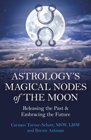 Astrology's Magical Nodes of the Moon (Releasing the Past & Embracing the Future) by Carmen Turner-Schott, Bernie Ashman, 9781803414126