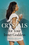 Crystals for Your Inner Goddess by Elina Allais, 9781803414959