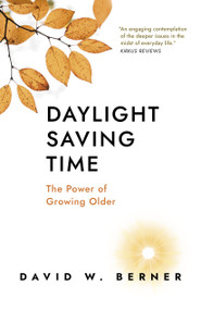 Daylight Saving Time (The Power of Growing Older) by David  W. Berner, 9781803415116
