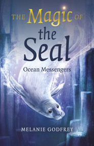 The Magic of the Seal (Ocean Messengers) by Melanie Godfrey, 9781803416069