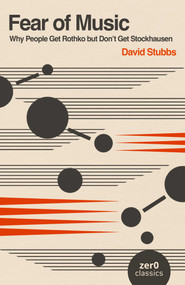 Fear of Music (Why People Get Rothko but Don't Get Stockhausen) - 9781803417608 by David Stubbs