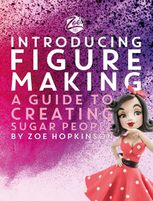 Zoe's Fancy Cakes: Introducing Figure Making (A Guide to Creating Sugar People) by Zoe Hopkinson, 9781915538161