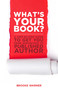 What's Your Book? (A Step-by-Step Guide to Get You from Inspiration to Published Author) by Brooke Warner, 9781938314001
