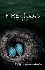 Fire & Water (A Suspense-filled Story of Art, Love, Passion, and Madness) by Betsy Graziani Fasbinder, 9781938314148