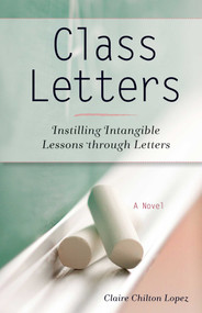 Class Letters (Instilling Intangible Lessons through Letters) by Claire Lopez, 9781938314285