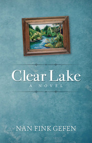 Clear Lake (A Novel) by Nan Gefen, 9781938314407