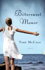 Bittersweet Manor (A Novel) by Tory McCagg, 9781938314568