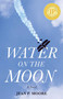 Water on the Moon (A Novel) by Jean Moore, 9781938314612