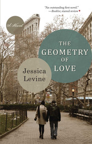 The Geometry of Love (A Novel) by Jessica Levine, 9781938314629