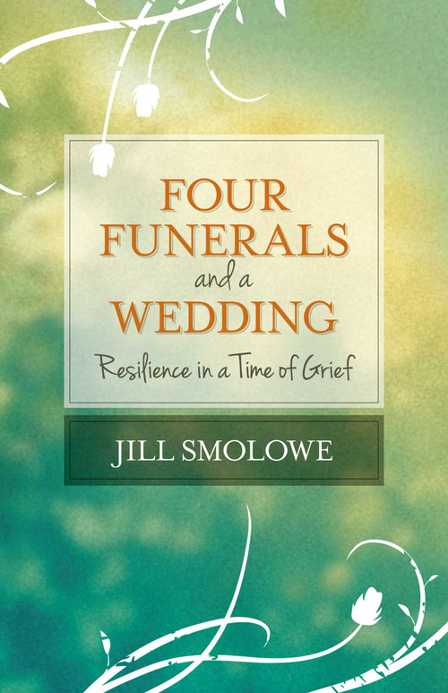 Four Funerals and a Wedding (Resilience in a Time of Grief) by Jill Smolowe, 9781938314728