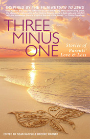 Three Minus One (Stories of Parents' Love and Loss) by Brooke Warner, Sean Hanish, 9781938314803