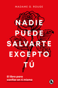 Nadie puede salvarte excepto tú. El libro para confiar en ti misma / No One Can Save You But You (Spanish Edition) by Madame G. Rouge, 9788402429926