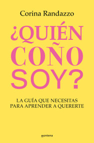 ¿Quién coño soy?: La guía que necesitas para aprender a quererte / Who the Hell Am I?: The Guide You Need to Learn to Love Yourself (Spanish Edition) by Corina Randazzo, 9788410050891