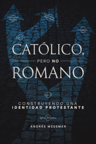 Católico, pero no romano (Construyendo una identidad protestante) (Spanish Edition) by Andrés  Messmer, 9788419779625