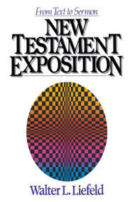 New Testament Exposition (From Text to Sermon) by Walter L. Liefeld, 9780310459118