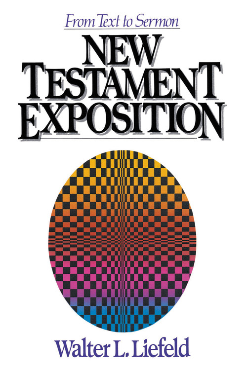 New Testament Exposition (From Text to Sermon) by Walter L. Liefeld, 9780310459118