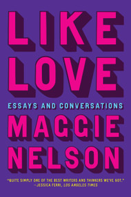 Like Love (Essays and Conversations) - 9781644453360 by Maggie Nelson, 9781644453360
