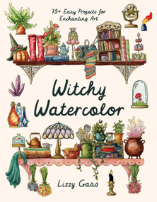 Witchy Watercolor (75+ Easy Projects for Enchanting Art) by Lizzy Gass, 9798890032768