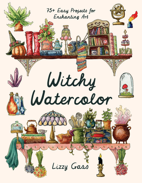 Witchy Watercolor (75+ Easy Projects for Enchanting Art) by Lizzy Gass, 9798890032768