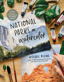 National Parks in Watercolor (Capture America's Majestic Beauty with 25 Easy Projects) by Kolbie Blume, 9798890032522