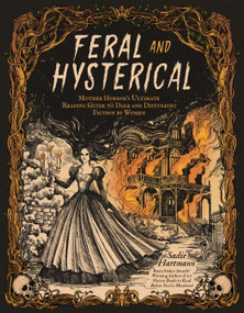 Feral and Hysterical (Mother Horror's Ultimate Reading Guide to Dark and Disturbing Fiction by Women) by Sadie Hartmann, 9798890032973