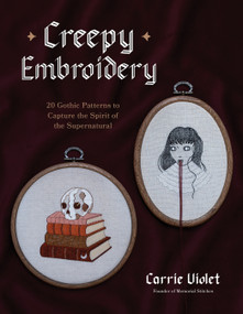 Creepy Embroidery (20 Gothic Patterns to Capture the Spirit of the Supernatural) by Carrie Violet, 9798890032850