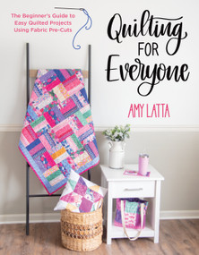 Quilting for Everyone (The Beginner's Guide to Easy Quilted Projects Using Fabric Pre-Cuts) by Amy Latta, 9798890032959