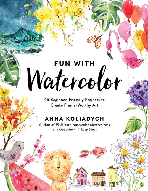 Fun With Watercolor (45 Beginner-Friendly Projects to Create Frame-Worthy Art) by Anna Koliadych, 9798890032911