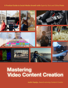 Mastering Video Content Creation (A Practical Guide to Social Media Growth with Expertly Shot and Edited Posts) by Justin Espejo, 9798890032416