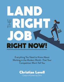 Land the Right Job, Right Now! (Everything You Need to Know About Working in the Modern World (That Your Competition Won't Tell You)) by Christian Lovell, 9798890032584