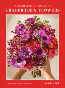 Beautiful Bouquets with Trader Joe's Flowers by Rachel Weisel, 9798890033048