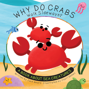 Why Do Crabs Walk Sideways? (A Book About Sea Creatures) by Beard Jack, Jayri Gomez, 9781486731138